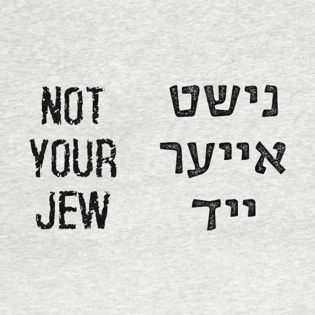 Not Your Jew (Yiddish/English) by dikleyt